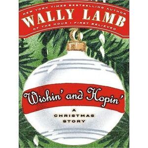 Wishin' and Hopin': A Christmas Story -- Wally Lamb